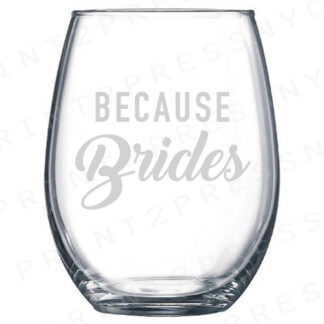 Because Brides Stemless Wine Glass