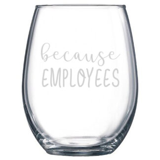 Because Employees Stemless Wine Glass