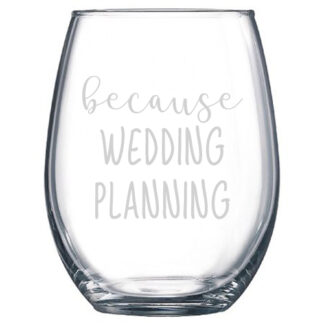 Because Wedding Planning Stemless Wine Glass