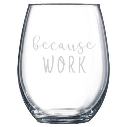Because Work Stemless Wine Glass