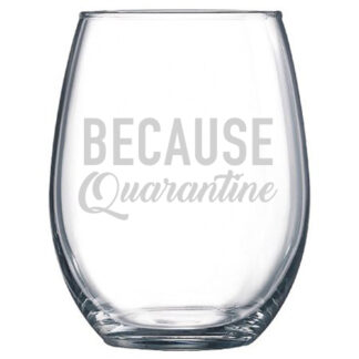 Because Quarantine stemless wine glass