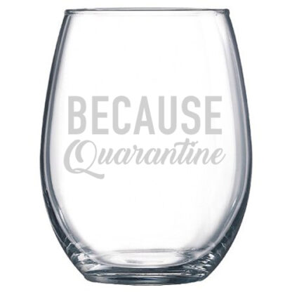 Because Quarantine stemless wine glass
